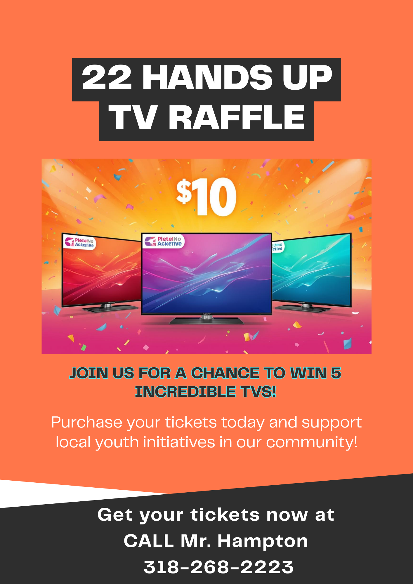 22 Hands Up TV Raffle - $10 tickets for a chance to win 5 incredible TVs